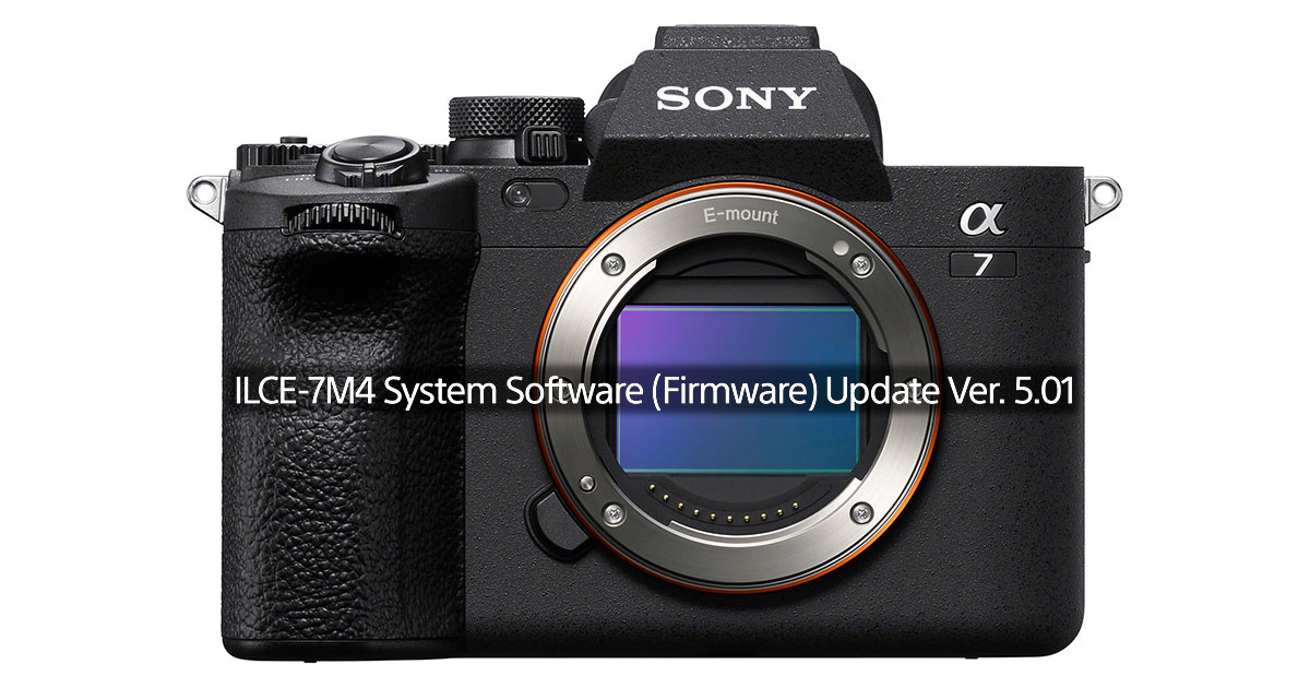 Sony Releases a7 IV Firmware Update 5.01 Sony Releases a7 IV Firmware Update 5.01