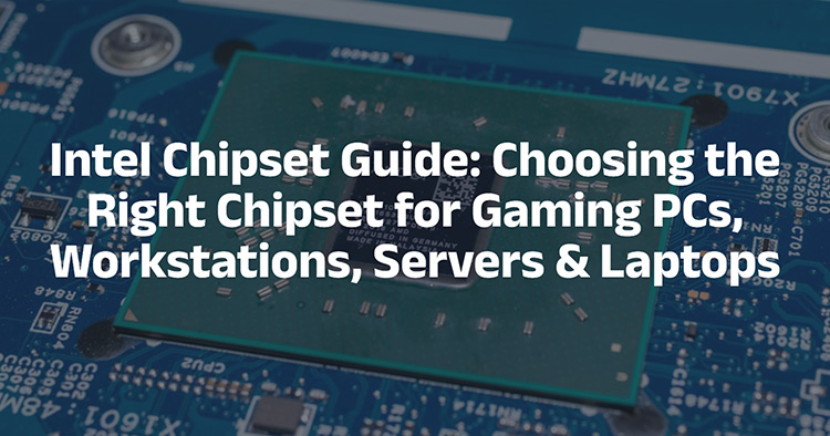 Intel Chipset Guide: Choosing the Right Chipset Intel Chipset Guide: Choosing the Right Chipset