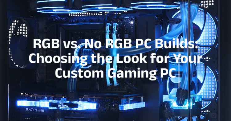 RGB vs. No RGB PC Builds: Choosing the Look for Your Custom Gaming PC RGB vs. No RGB PC Builds: Choosing the Look for Your Custom Gaming PC